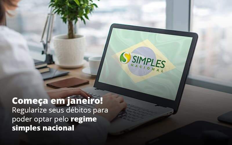 Comeca Em Janeiro Regularize Seus Debitos Para Optar Pelo Regime Simples Nacional Post 1 Organização Contábil Lawini - Contabilidade em Galiléia - MG | Contec Assessoria Contábil