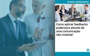 Como Aplicar Feedbacks Poderosos Atraves De Uma Comunicacao Nao Violenta Organização Contábil Lawini - Contabilidade em Galiléia - MG | Contec Assessoria Contábil