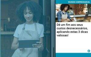 De Fim Aos Seus Custos Desnecessarios Aplicando Essas 3 Dicas Valiosas 1 Organização Contábil Lawini - Contabilidade em Galiléia - MG | Contec Assessoria Contábil