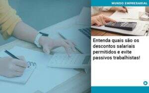 Entenda Quais Sao Os Descontos Salariais Permitidos E Evite Passivos Trabalhistas Organização Contábil Lawini - Contabilidade em Galiléia - MG | Contec Assessoria Contábil