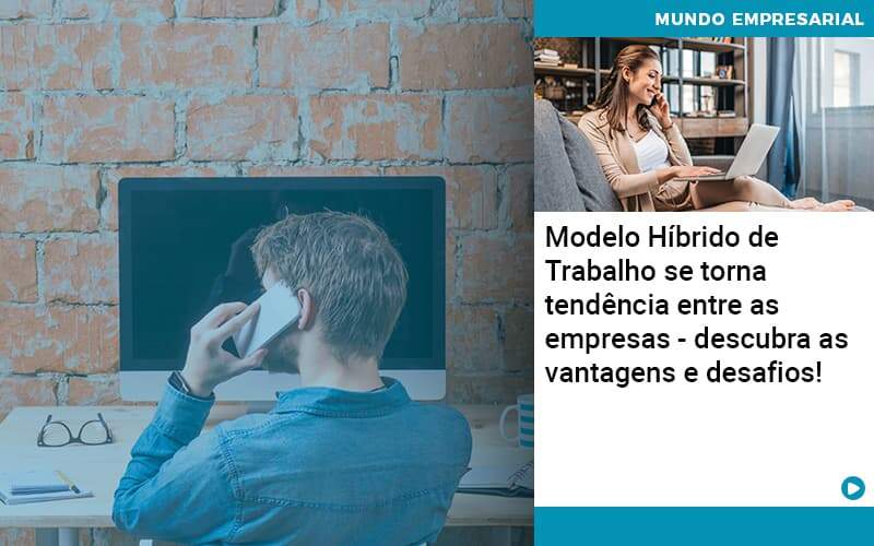 Modelo Hibrido De Trabalho Se Torna Tendencia Entre As Empresas Descubra As Vantagens E Desafios Organização Contábil Lawini - Contabilidade em Galiléia - MG | Contec Assessoria Contábil