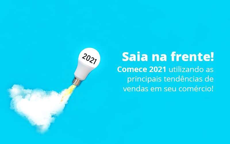 Saia Na Frente Comece 2021 Utilizando As Principais Tendencias De Vendas Em Seu Comercio Post 1 Organização Contábil Lawini - Contabilidade em Galiléia - MG | Contec Assessoria Contábil