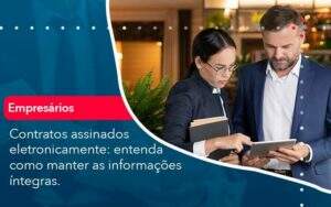 Contratos Assinados Eletronicamente Entenda Como Manter As Informacoes Integras 1 Organização Contábil Lawini - Contabilidade em Galiléia - MG | Contec Assessoria Contábil