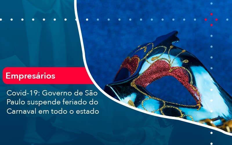 Covid 19 Governo De Sao Paulo Suspende Feriado Do Carnaval Em Todo Estado 1 Organização Contábil Lawini - Contabilidade em Galiléia - MG | Contec Assessoria Contábil