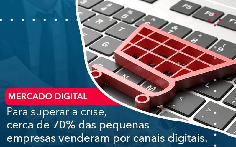 Para Superar A Crise Cerca De 70 Das Pequenas Empresas Venderam Por Canais Digitais Organização Contábil Lawini - Contabilidade em Galiléia - MG | Contec Assessoria Contábil