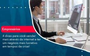 4 Dicas Para Voce Vender Mais Atraves Da Internet E Ter Um Negocio Mais Lucrativo Em Tempos De Crise 1 Organização Contábil Lawini - Contabilidade em Galiléia - MG | Contec Assessoria Contábil