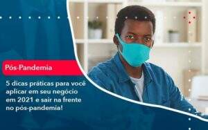 5 Dicas Práticas Para Você Aplicar Em Seu Negócio Em 2021 E Sair Na Frente No Pós Pandemia 1 Organização Contábil Lawini - Contabilidade em Galiléia - MG | Contec Assessoria Contábil