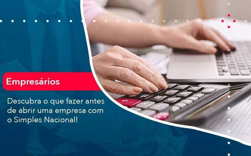 Descubra O Que Fazer Antes De Abrir Uma Empresa Com O Simples Nacional Organização Contábil Lawini - Contabilidade em Galiléia - MG | Contec Assessoria Contábil