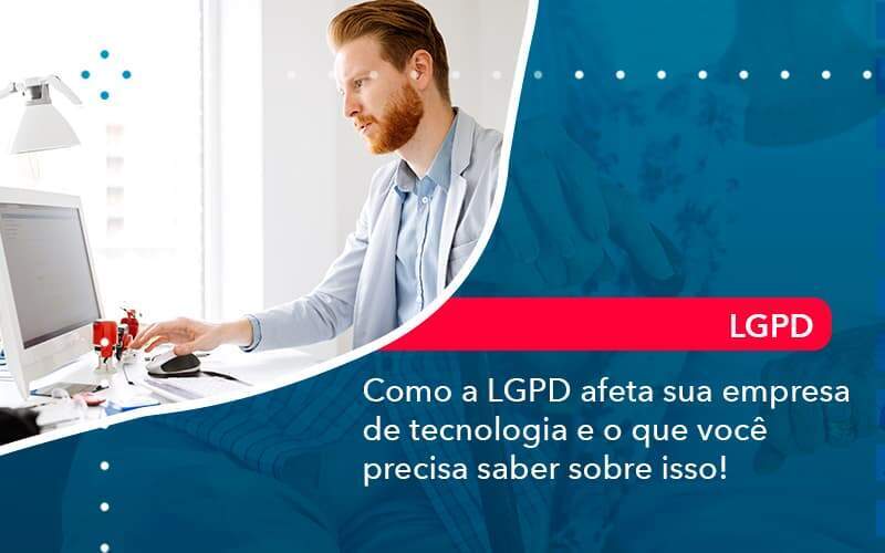 Como A Lgpd Afeta Sua Empresa De Tecnologia E O Que Voce Precisa Saber Sobre Isso 1 Organização Contábil Lawini - Contabilidade em Galiléia - MG | Contec Assessoria Contábil