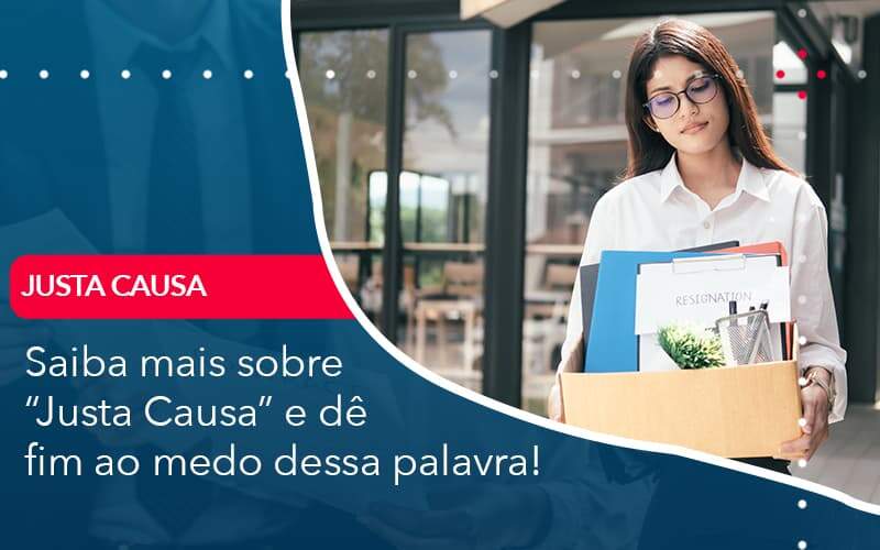 Saiba Mais Sobre Justa Causa E De Fim Ao Medo Dessa Palavra Organização Contábil Lawini - Contabilidade em Galiléia - MG | Contec Assessoria Contábil